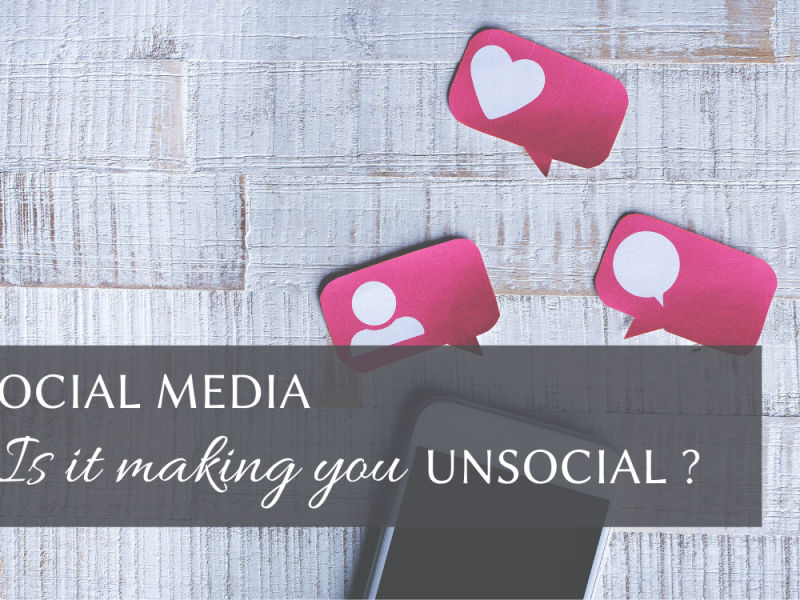SOCIAL MEDIA – Is it making you UNSOCIAL?